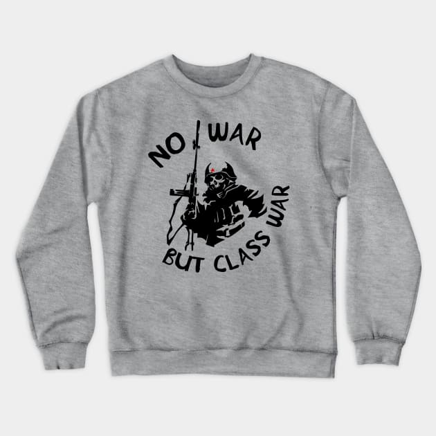 No War But Class War Skeleton - Anti Imperialism, Anti War, Socialist, Anarchist, Communist Crewneck Sweatshirt by SpaceDogLaika